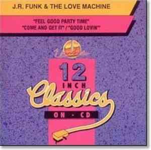 J.R. Funk & The Love Machine - Feel Good Party Time / Come And Get It / Goo ...