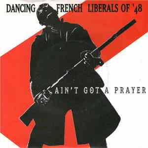 Dancing French Liberals Of '48 - Ain't Got A Prayer