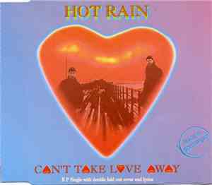 Hot Rain  - Can't Take Love Away