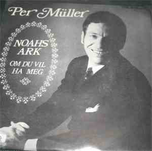 Per Müller - Noahs Ark / Om Du Vil Ha Meg