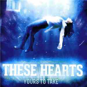 These Hearts - Yours To Take