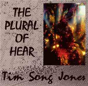 Tim Song Jones - The Plural Of Hear