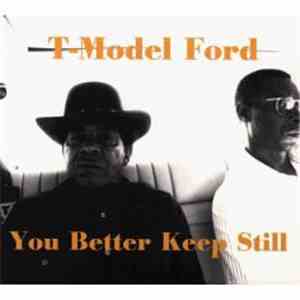 T-Model Ford - You Better Keep Still