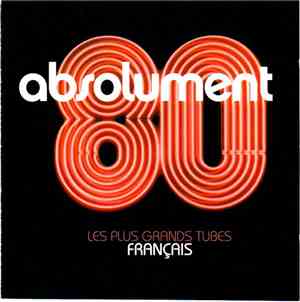 Various - Absolument 80: Les Plus Grands Tubes Français