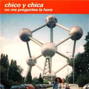 Chico Y Chica - No Me Preguntes La Hora