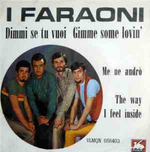I Faraoni - Dimmi Se Tu Vuoi (Gimme Some Lovin') / Me Ne Andro (The Way I F ...