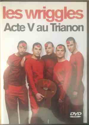 Les Wriggles - Acte V au Trianon