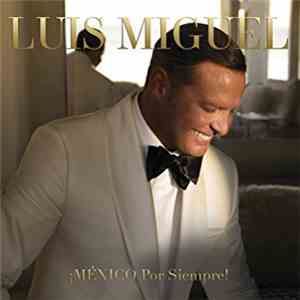 Luis Miguel - ¡MÉXICO Por Siempre!