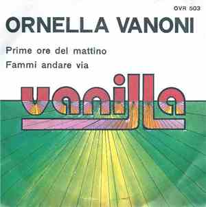Ornella Vanoni - Prime Ore Del Mattino / Fammi Andare Via