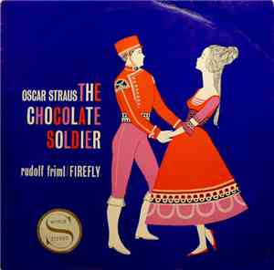 Oscar Straus / Rudolf Friml - The Chocolate Soldier / Firefly