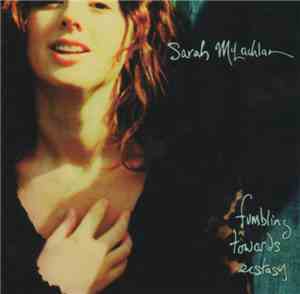 Sarah McLachlan - Fumbling Towards Ecstasy