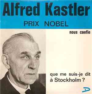 Alfred Kastler - Nous Confie: Que Me Suis-je Dit A Stockholm?