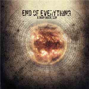 End Of Everything - A Man Made Sun