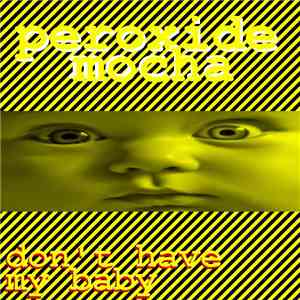 Peroxide Mocha - Don't Have My Baby Remixes