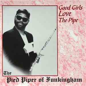 The Pied Piper Of Funkingham - Good Girls Love The Pipe