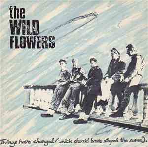 The Wild Flowers - Things Have Changed (Which Should Have Stayed The Same)