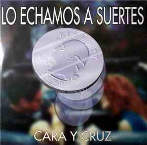 Cara Y Cruz - Lo Echamos A Suertes