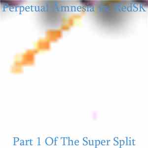 Perpetual Amnesia vs. RedSK - Part 1 Of The Super Split