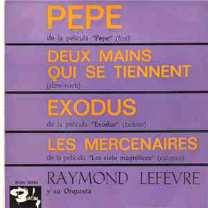 Raymond Lefèvre Y Su Orquesta - Pepe / Deux Mains Qui Se Tiennent / Exodus  ...