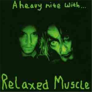 Relaxed Muscle - A Heavy Nite With...