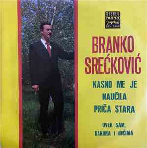 Branko Srećković - Kasno Me Je Naučila Priča Stara / Uvek Sâm, Danima I Noć ...