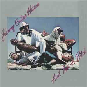 Johnny Guitar Watson - Ain't That A Bitch