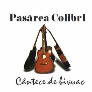 Pasărea Colibri - Cântece De Bivuac