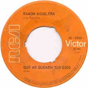 Ramon Aguilera Y Su Conjunto - Que Me Quemen Tus Ojos / Toma, Como Yo