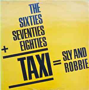 Sly & Robbie - The 60's, 70's Into The 80's = Taxi