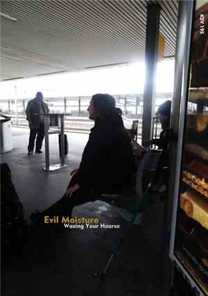 Evil Moisture - Waxing Your Hearse