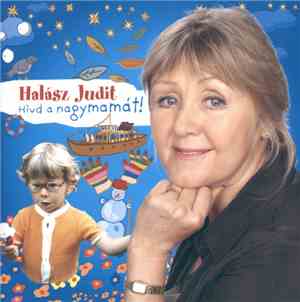 Halász Judit - Hívd A Nagymamát!