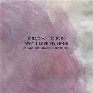 Jonathan Meiburg - Why I Love My Home (Songs For Charles Burchfield)