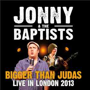 Jonny & The Baptists - Bigger Than Judas: Live In London 2013