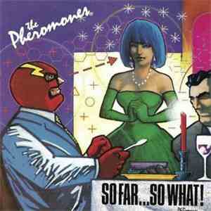 The Pheromones - So Far...So What!