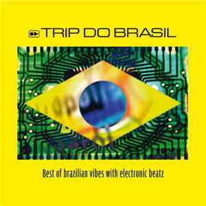 Various - Trip Do Brasil. Best Of Brazilian Vibes With Electronic Beatz