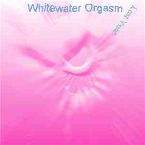 Whitewater Orgasm - Lust Year