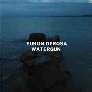 Yukon DeRosa - Watergun
