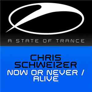 Chris Schweizer - Now Or Never / Alive