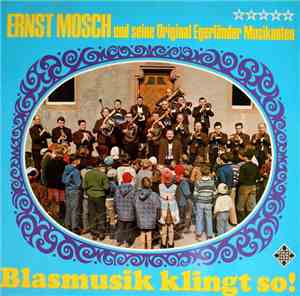 Ernst Mosch Und Seine Original Egerländer Musikanten - Blasmusik Klingt So!