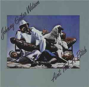 Johnny Guitar Watson - Ain't That A Bitch