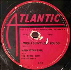 Manhattan Paul With The Three Riffs - I Wish I Didn't Love You So / Hard Ri ...