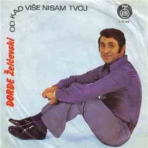 Đorđe Želčevski - Od Kad Više Nisam Tvoj