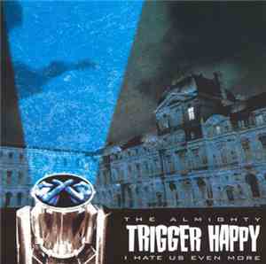 The Almighty Trigger Happy - I Hate Us Even More