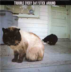 Trouble Every Day / Stick Around - Trouble Every Day/Stick Around