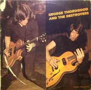 George Thorogood And The Destroyers - George Thorogood And The Destroyers