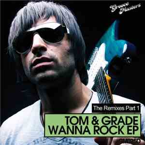 Tom & Grade - Wanna Rock (The Remixes Part 1)
