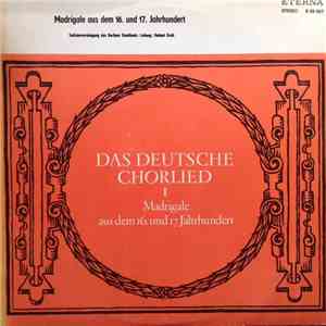Various - Das Deutsche Chorlied I - Madrigale Aus Dem 16. Und 17. Jahrhunde ...
