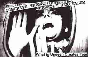 Concrete Threat / Werewolf Jerusalem - What Is Unseen Creates Fear