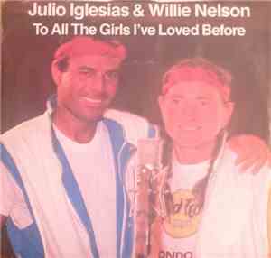 Julio Iglesias & Willie Nelson - To All The Girls I've Loved Before