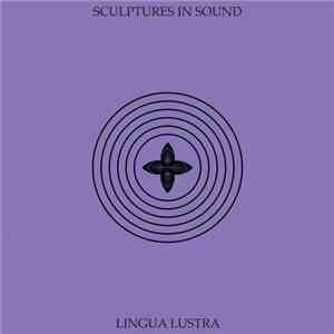 Lingua Lustra - Sculptures In Sound